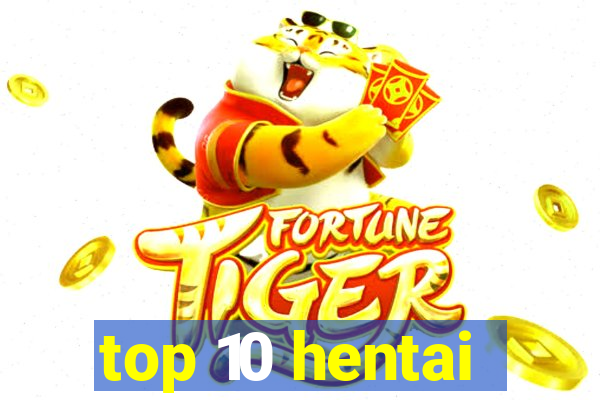 top 10 hentai